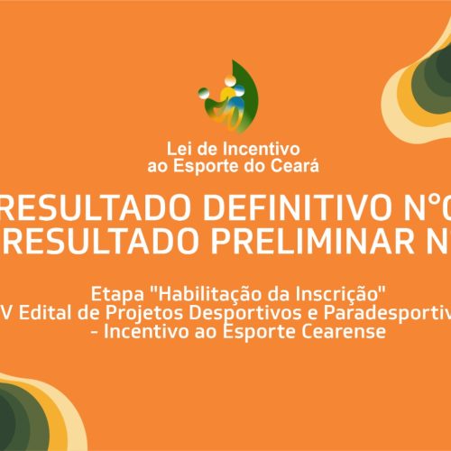 Sesporte divulga resultado definitivo nº2 e resultado preliminar nº 03 da etapa “Habilitação da Inscrição” do V Edital de Projetos Desportivos e Paradesportivos – Incentivo ao Esporte Cearense