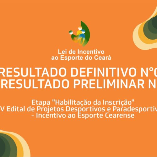 Sesporte divulga Resultado Definitivo nº 03 e Resultado Preliminar nº 04 da etapa “Habilitação da Inscrição” do V Edital de Projetos Desportivos e Paradesportivos – Incentivo ao Esporte Cearense