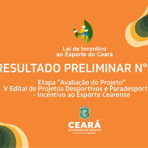 Sesporte divulga resultado preliminar da etapa “Avaliação do Projeto” da Lei de Incentivo ao Esporte do Ceará